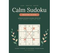 Calm Sudoku: Master Class: Advanced Sudoku Strategies Explained Step by Step: Learn X-Wing, Swordfish, XY-Wing and More with 92 Large Print Puzzles and Full Walkthroughs (Calm Sudoku, Book 1)