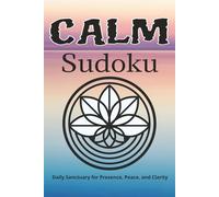Calm Sudoku Puzzles: Calm Sudoku Puzzles | A Tranquil Escape to Ground Your Thoughts & Soothe Your Mind | 6x9 Inches, 110 Pages | 50+ Puzzles | Solutions Included