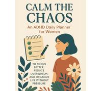 Calm The Chaos: A gentle, ADHD-friendly space to plan your day, clear your mind, and finally feel in control