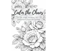 Calm the Chaos: An ADHD Journal to Untangle Your Thoughts