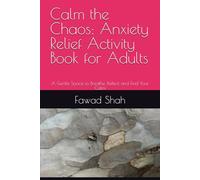 Calm the Chaos: Anxiety Relief Activity Book for Adults: A Gentle Space to Breathe, Reflect and Find Your Calm