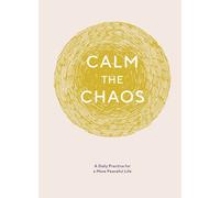 Calm the Chaos Journal: A Daily Practice for a More Peaceful Life by Nicola Ries