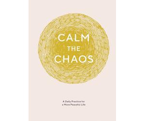 Calm the Chaos Journal: A Daily Practice for a More Peaceful Life by Nicola Ries