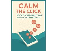 Calm the Click: 30-Day Screen Reset for ADHD & Autism Families