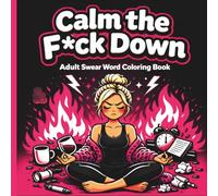 Calm the F*ck Down: A Sassy, Stress-Relieving Adult Coloring Book with Bold Easy Designs, Swear Words & Relatable Humor for Women Who Are Over It