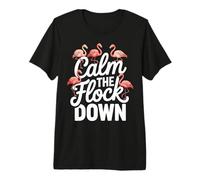 Calm The Flock Down Flamingo Premium T-Shirt