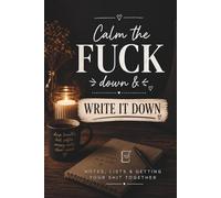 Calm the fuck down & write it down