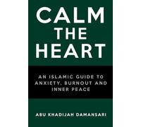 Calm the Heart: An Islamic Guide to Anxiety, Burnout & Inner Peace