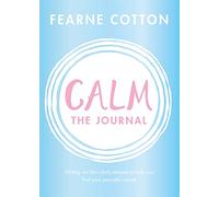Calm: The Journal: Writing out life's daily stresses to help you find your peaceful centre