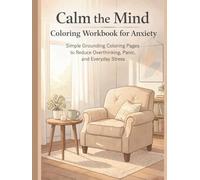 Calm the Mind Coloring Workbook for Anxiety: Simple Grounding Coloring Pages to Reduce Overthinking, Panic, and Everyday Stress