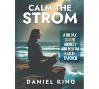 Calm the Storm: A 90-Day Guided Anxiety & Mental Health Tracker