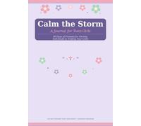 Calm the Storm: A Journal for Teen Girls: 90 Days of Prompts for Anxiety, Self-Doubt and Finding Your Calm
