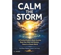 Calm The Storm: A Practical Guide to Quiet Anxiety, Reset Your Mind, and Reclaim Peace in a Chaotic World| anxiety relief| mental wellness| emotional ... 6 x 9 (Adult Self-Help & Self-Care Books)