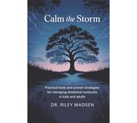 Calm the Storm: ADHD Meltdown Rescue: Practical Tools and Proven Strategies for Managing Emotional Outbursts in Kids and Adults