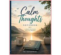 Calm Thoughts Notebook: A Peaceful Journal for Reflection, Mindfulness & Daily Writing: Premium Wellness Notebook for Journaling, Meditation, Self-Care, Gratitude, Focus & Personal Growth