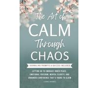CALM THROUGH CHAOS: LETTING GO TO EMBRACE INNER PEACE, EMOTIONAL STRENGTH, MENTAL CLARITY, AND GROUNDED CONFIDENCE THAT’S YOURS TO CLAIM