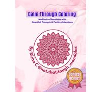 Calm Through Coloring: Meditative Mandalas with Heartfelt Prompts & Positive Intentions