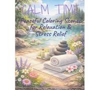 Calm Time: Peaceful Coloring Scenes for Relaxation & Stress Relief
