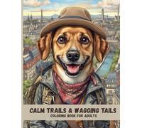 Calm Trails & Wagging Tails: A Therapeutic Traveling Dogs Coloring Book for Adults
