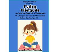 Calm/ Tranquila: A Bilingual English-Spanish Coloring & Affirmation Book for Girls Ages 4-8 (Happy Kind Tales: Bilingual Affirmations for Girls)