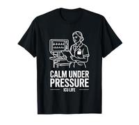 Calm Under Pressure ICU Life Nurse Pride T-Shirt