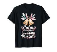 Calm Under Wedding Pressure Funny Wedding Planner T-Shirt