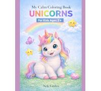 Calm Unicorns Coloring Book for Kids Ages 2+: Sensory Friendly, Extra Thick Lines, Simple & Easy Designs for Toddlers and Neurodivergent Children (Calm & Simple Coloring Books for Toddlers)