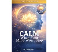 Calm When Your Mind Won't Stop: Empowing you with practical tools to quite your anxiety, stop overthinking, and find peace (The Calm Series)