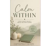 Calm Within: A Daily Anxiety Relief & Mental Wellness Journal