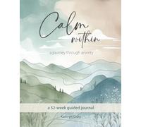 Calm within - a journey through anxiety: a 52-week guided journal
