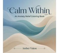 Calm Within: An Anxiety Relief Coloring Book: 82 Mindful Designs for Stress Relief & Inner Peace