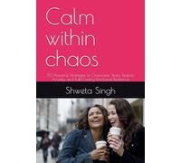 Calm within chaos: 50 Powerful Strategies to Overcome Stress, Reduce Anxiety, and Build Lasting Emotional Resilience ("30 day Abundance challenge " " calm within chaos" " Freedom from debts")