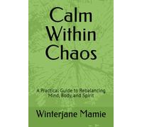 Calm Within Chaos: A Practical Guide to Rebalancing Mind, Body, and Spirit