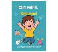 Calm within, Kind aloud: A rhyming story & coloring journey through Daily habits, Self-regulation, and Social connection.