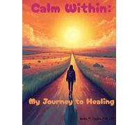 Calm Within: My Journey To Healing (Calm Within: A Therapeutic Coloring Journey for Stress Relief and Mindful Healing)