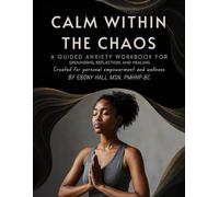 Calm Within The Chaos: A Guided Anxiety Workbook for Finding Peace, Clarity & Confidence