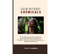 CALM WITHOUT CHEMICALS: A 30-day drug-free Natural Anxiety Relief Program to Reduce Stress, Restore Balance, AND Reclaim Joy