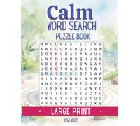 CALM WORD SEARCH PUZZLE BOOK FOR ADULTS AND SENIORS: 100 Large Print Calming Word Search Puzzles for Stress Relief, Relaxation and Mindfulness - Zen Themes