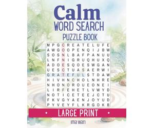 CALM WORD SEARCH PUZZLE BOOK FOR ADULTS AND SENIORS: 100 Large Print Calming Word Search Puzzles for Stress Relief, Relaxation and Mindfulness - Zen Themes