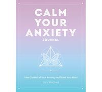 Calm Your Anxiety Journal: Take Control of Your Anxiety and Quiet Your Mind: 12 (Everyday Inspiration Journals)