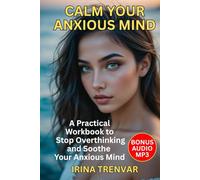 Calm Your Anxious Mind: A Self-Help Workbook to Stop Overthinking and Reduce Anxiety (Self Love Books for Women)
