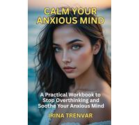Calm Your Anxious Mind: A Self-Help Workbook to Stop Overthinking and Reduce Anxiety (Self Love Books for Women)
