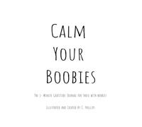 Calm Your Boobies: The 1- Minute Gratitude journal for those with boobies