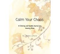 Calm Your Chaos: A Coloring and Guided Journal for Anxiety Relief