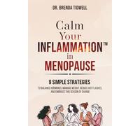 Calm Your Inflammation in Menopause: 9 Simple Strategies to Balance Hormones, Manage Weight, Reduce Hot Flashes, and Embrace this Season of Change