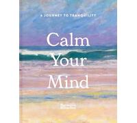 Calm Your Mind : A journey to tranquility