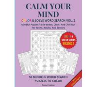 Calm Your Mind - Color & Solve Word Search Vol. 2: Mindful Puzzles To De-stress, Color, And Chill Out for Teens, Adults, and Seniors