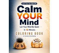 Calm Your Mind Coloring Book for Adults: For Overthinking, Anxiety & Mental Exhaustion | Quiet Your Racing Thoughts in 10 Minutes with Simple, Cute Pages