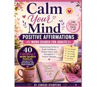 Calm Your Mind: Positive Affirmations Word Search for Adults: Empowering Puzzles to Build Confidence, Reduce Stress, and Strengthen a Positive Mindset (The Serene Mind Collection)