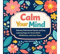 Calm Your Mind: Relaxing Motivational Quotes and Easy Coloring Pages for Stress Relief, Mindfulness, and Inner Peace